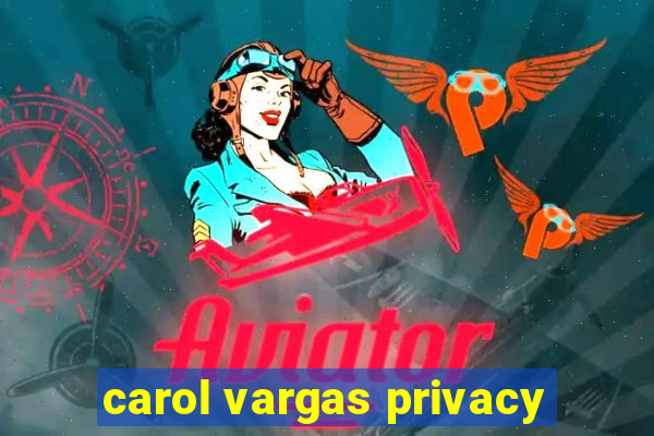 carol vargas privacy